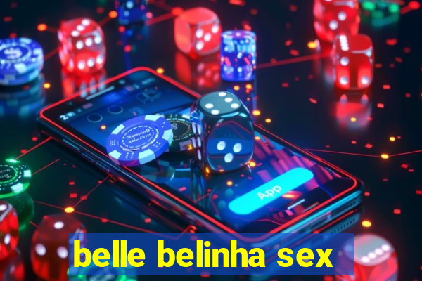 belle belinha sex